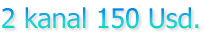 2 kanal 150 Usd.