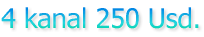 4 kanal 250 Usd.